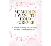 Memories I Want to Hold Forever: A Journal for Every Age and Every Moment That Matters to You
