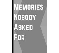 Memories Nobody Asked For: Funny Notebook Journal For Friends and Families