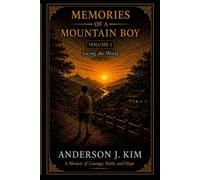 Memories of a Mountain Boy: Volume I - Facing the World