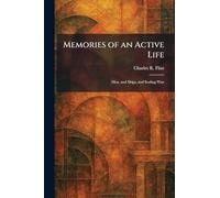 Memories of an Active Life: Men, and Ships, and Sealing Wax