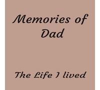 Memories of Dad-The Life I lived: A 8x8 keepsake with 162 pages for memories of a cherished life. Perfect for a heartfelt gift for birthdays, Christmas, or any occasion.