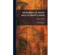 Memories of Many Men in Many Lands: An Autobiography