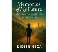 Memories of My Future: The Journey Continues: A Prophetic Memoir