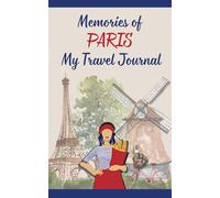 Memories of Paris: A Travel Memory Journal for Reflections, Notes & Meaningful City Experiences: A Minimalist Guided Writing Notebook for Capturing Thoughts, Emotions & Unique Moments in Paris