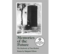 Memories of the future: the daybooks of tina modotti: poems - Gibson Margaret