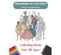Memories of the Past History Through Fashion: A Historical Coloring Book for All Ages Featuring Clothing, Fashion Styles, and Outfits Through Time