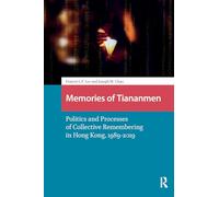 Memories of Tiananmen: Politics and Processes of Collective Remembering in Hong Kong, 1989-2019