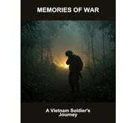 Memories Of War: A Vietnam Soldier'S Journey