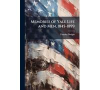 Memories of Yale Life and Men, 1845-1899