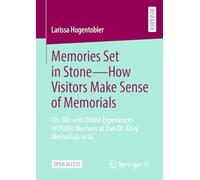 Memories Set in Stone - How Visitors Make Sense of Memorials: On-Site and Online Experiences of Public Memory at Two Dr. King Memorials in DC