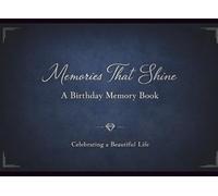 Memories That Shine: A Birthday Memory Book: Elegant Guest Book for Birthday Celebrations, Milestone Keepsake Journal for Messages, Wishes, and Reflections