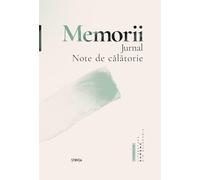 Memorii. Jurnal. Note de calatorie - Eugen Lungu