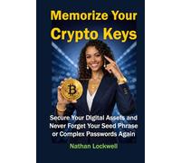 Memorize Your Crypto Keys: Secure Your Digital Assets and Never Forget Your Seed Phrase or Complex Passwords Again