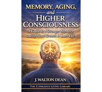 Memory, Aging, and Higher Consciousness: A Guide to a Stronger Memory and Spiritual Growth in Later Life