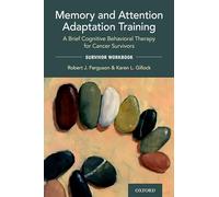 Memory and Attention Adaptation Training: A Brief Cognitive Behavioral Therapy for Cancer Survivors: Survivor Workbook