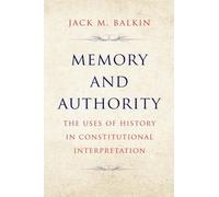 Memory and Authority: The Uses of History in Constitutional Interpretation