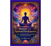Memory and Spiritual Development: How Conditioning, Mindfulness, and Insight Transform Consciousness