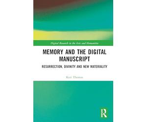 Memory and the Digital Manuscript: Resurrection, Divinity and New Materiality