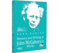 Memory and writing in John McGahern’s works - Dana Radler, Filologie, Editie in limba romana