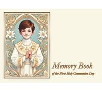 Memory Book of the First Holy Communion Day - A Special Keepsake for a Boy: A memory book for heartfelt messages, wishes, words of wisdom, and prayers for a child receiving her First Holy Communion