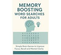 Memory Boosting Word Searches for Adults: Simple Brain Games to Improve Focus, Recall and Mental Clarity: Gentle Puzzles for Adults with Memory ... Cognitive Fatigue - Easy to Read and Relaxing