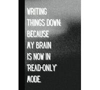 Memory Buffer Notebook Journal "WRITING THINGS DOWN: BECAUSE MY BRAIN IS NOW IN READ-ONLY MODE". 5.8 X 8.3 inches, 100 Pages. Matte