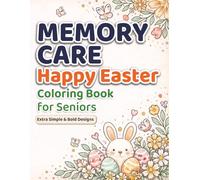 Memory Care Happy Easter Coloring Book for Seniors: Simple & Easy Designs for Relaxation, Dementia & Alzheimer’s Support: Large Print | Simple Easter ... for Seniors and Adults | Fun and Stress Free