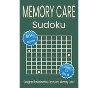 Memory Care Sudoku: Sudoku Puzzles for Memory Care. Designed for Relaxation, Focus, and Memory Care. 6x9 inches. 110 pages. 50+ Puzzles, Solutions Included