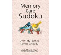 Memory Care Sudoku: Sudoku Puzzles for Memory Care, Helps to focus your thoughts and soothe your mind, 110 pages, 50+ Puzzles, Solutions included
