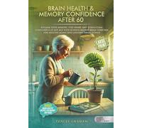 MEMORY CONFIDENCE AFTER 60: RECLAIM YOUR MEMORY, STAY SHARP, AND STRENGTHEN CONFIDENCE AT ANY AGE WITH SCIENCE-BACKED BRAIN EXERCISES FOR HEALTHY AGING AND LIFELONG BRAIN FITNESS