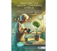 MEMORY CONFIDENCE AFTER 60: RECLAIM YOUR MEMORY, STAY SHARP, AND STRENGTHEN CONFIDENCE AT ANY AGE WITH SCIENCE-BACKED BRAIN EXERCISES FOR HEALTHY AGING AND LIFELONG BRAIN FITNESS