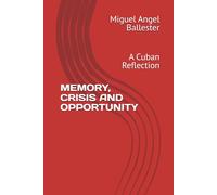MEMORY, CRISIS AND OPPORTUNITY: A Cuban Reflection