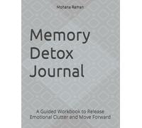 Memory Detox Journal: A Guided Workbook to Release Emotional Clutter and Move Forward