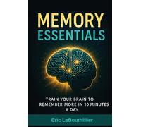 Memory Essentials: How to Improve Memory, Concentration, and Mental Clarity with Simple Daily Exercises