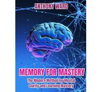 Memory for Mastery: The Modern Method for Mental Clarity and Learning Mastery