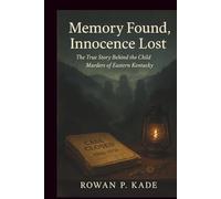 Memory Found, Innocence Lost: The True Story Behind the Child Murders of Eastern Kentucky