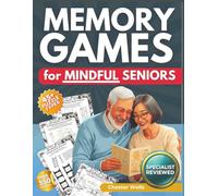 Memory Games for Mindful Seniors: The Easy to Read, Expert-Reviewed Activity Book to Sharpen Memory, Boost Cognitive Abilities, and Slash Anxiety