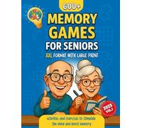MEMORY GAMES FOR SENIORS: 600+ Easy Brain Exercises and Large Print Activities to Boost Memory, Sharpen the Mind, and Support Cognitive Health in Alzheimer’s and Dementia