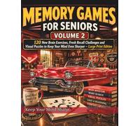 Memory Games for Seniors Volume 2: 120 New Brain Exercises, Fresh Recall Challenges and Visual Puzzles to Keep Your Mind Even Sharper - Large Print Edition