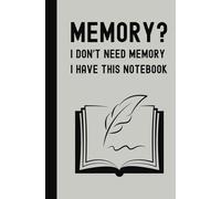 Memory? I Don’t Need Memory - I Have This Notebook!: Funny Notebook for the Forgetful - 120 Lined Pages, 5.25" x 8", Gray Cover - Perfect Gag Gift for ... Coworkers, Family, and Friends, For Everyone