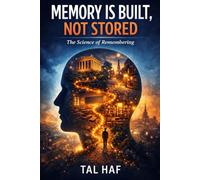 Memory Is Built, Not Stored: The Science of Remembering
