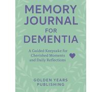 Memory Journal for Dementia: A Guided Keepsake for Cherished Moments and Daily Reflections