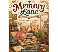 Memory Lane: Heartwarming Memories from the Good Old Days: A Nostalgic Coloring Book For Seniors: Relax, Reminisce & Color