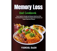 Memory Loss Diet Cookbook: Boost Cognitive Strength And Sharpen Daily Focus With Nourishing Recipes Designed To Support Brain Function And Inspire Long-Term Wellness
