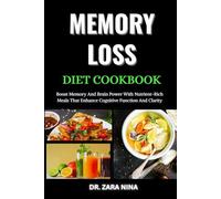 Memory Loss Diet Cookbook: Boost Memory And Brain Power With Nutrient-Rich Meals That Enhance Cognitive Function And Clarity