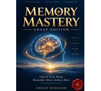 Memory Mastery: Unlock Your Mind, Remember More, Achieve More