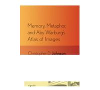 Memory, Metaphor, and Aby Warburg's Atlas of Images