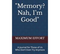 "Memory? Nah, I’m Good": A Journal for Those of Us Who Don’t Even Try Anymore