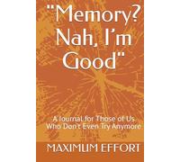 "Memory? Nah, I’m Good": A Journal for Those of Us Who Don’t Even Try Anymore
