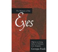 Memory of the Eyes: Pilgrims to Living Saints in Christian Late Antiquity: 30